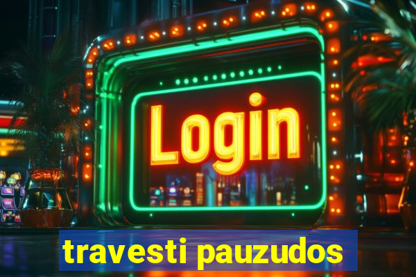travesti pauzudos